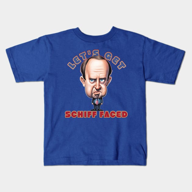 Let's get Schiff Faced, Congressman Adam Schiff Kids T-Shirt by DanielLiamGill